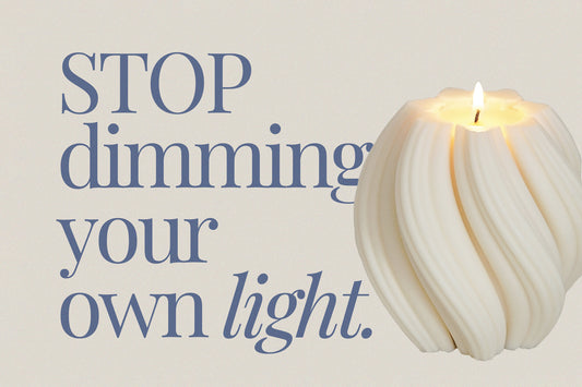 Stop Dimming Your Own Light